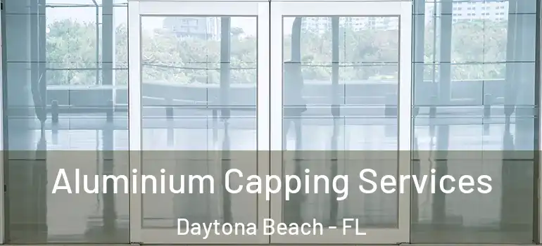 Aluminium Capping Services Daytona Beach - FL