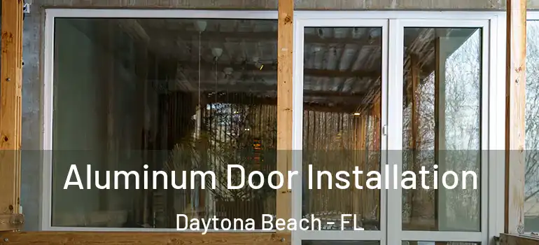 Aluminum Door Installation Daytona Beach - FL