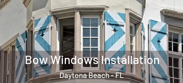 Bow Windows Installation Daytona Beach - FL