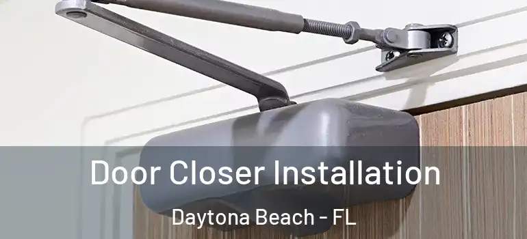 Door Closer Installation Daytona Beach - FL