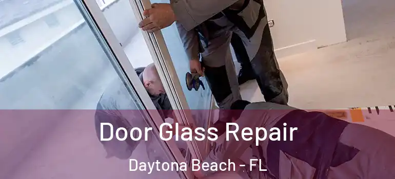 Door Glass Repair Daytona Beach - FL