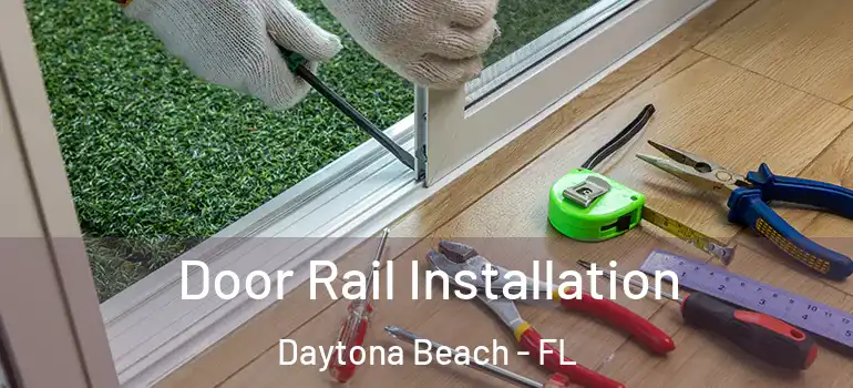 Door Rail Installation Daytona Beach - FL