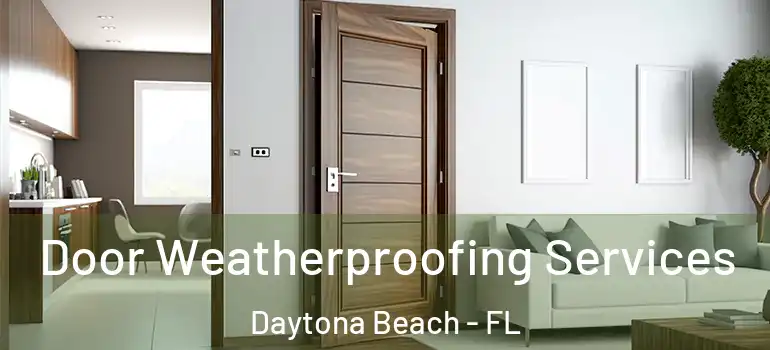 Door Weatherproofing Services Daytona Beach - FL