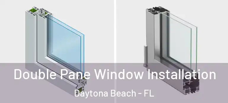 Double Pane Window Installation Daytona Beach - FL
