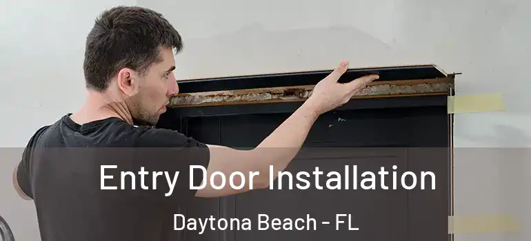 Entry Door Installation Daytona Beach - FL