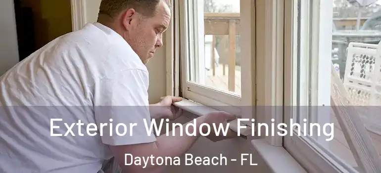 Exterior Window Finishing Daytona Beach - FL