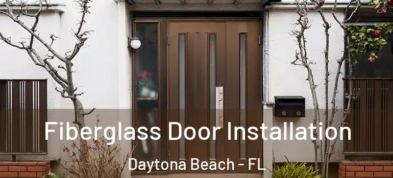 Fiberglass Door Installation Daytona Beach - FL