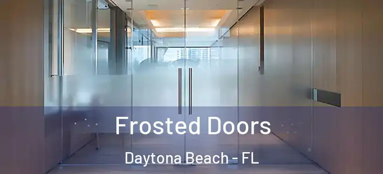 Frosted Doors Daytona Beach - FL