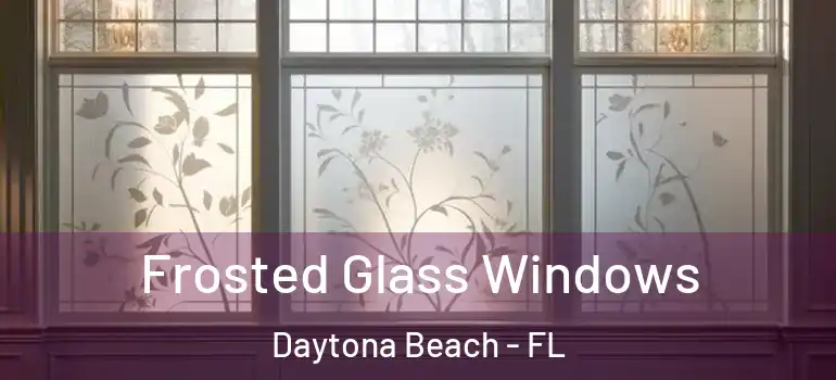 Frosted Glass Windows Daytona Beach - FL