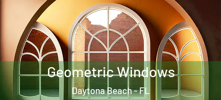 Geometric Windows Daytona Beach - FL