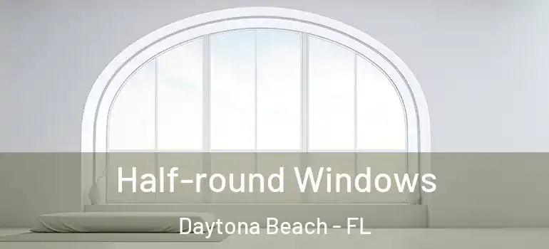 Half-round Windows Daytona Beach - FL