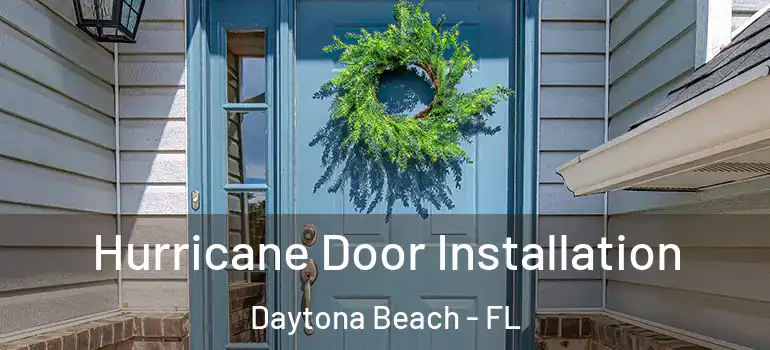 Hurricane Door Installation Daytona Beach - FL