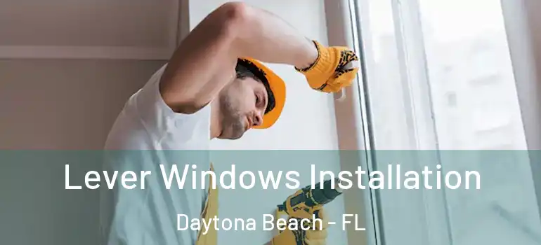 Lever Windows Installation Daytona Beach - FL