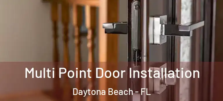 Multi Point Door Installation Daytona Beach - FL