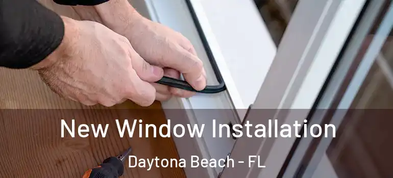 New Window Installation Daytona Beach - FL