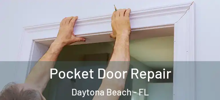 Pocket Door Repair Daytona Beach - FL