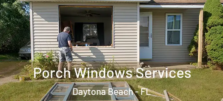 Porch Windows Services Daytona Beach - FL