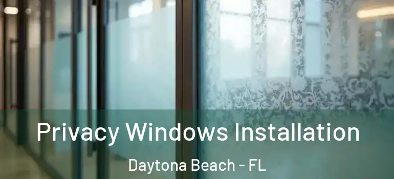 Privacy Windows Installation Daytona Beach - FL