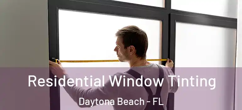 Residential Window Tinting Daytona Beach - FL