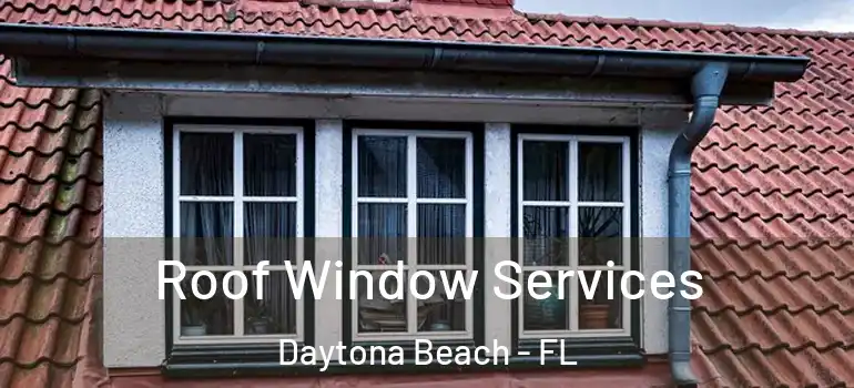 Roof Window Services Daytona Beach - FL