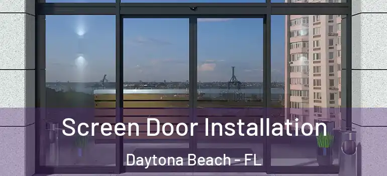 Screen Door Installation Daytona Beach - FL