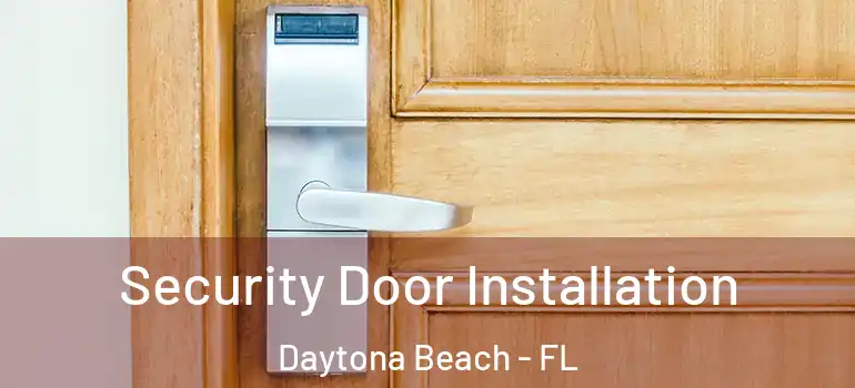 Security Door Installation Daytona Beach - FL