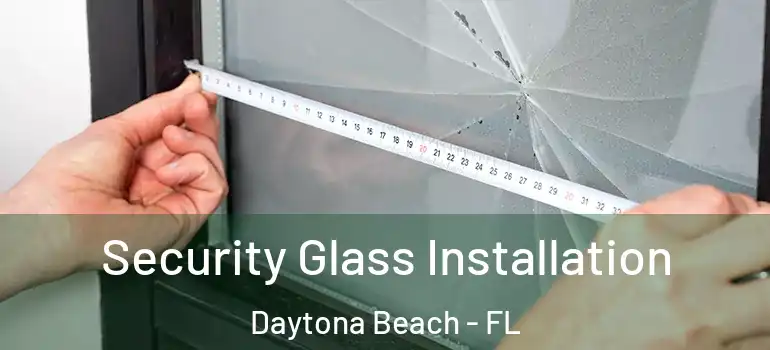 Security Glass Installation Daytona Beach - FL