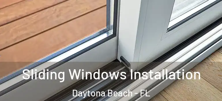 Sliding Windows Installation Daytona Beach - FL