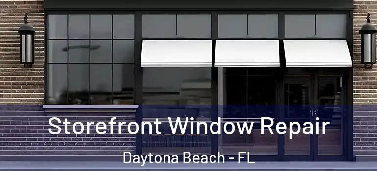 Storefront Window Repair Daytona Beach - FL