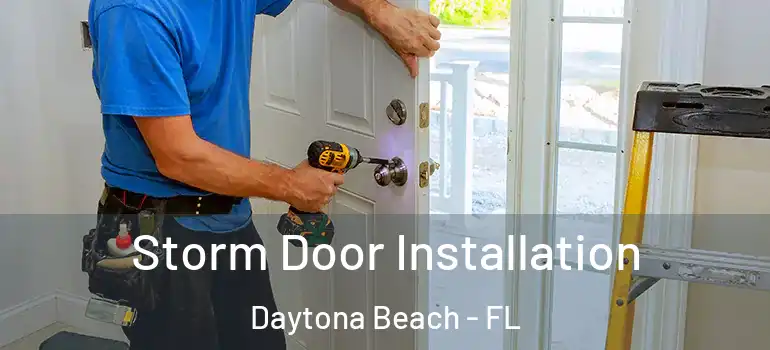 Storm Door Installation Daytona Beach - FL