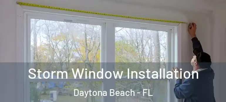 Storm Window Installation Daytona Beach - FL