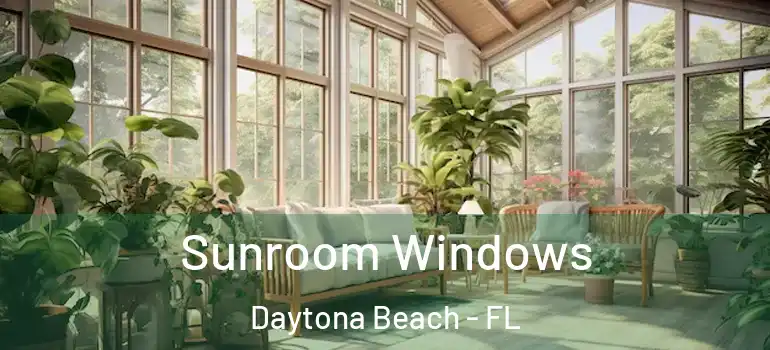 Sunroom Windows Daytona Beach - FL