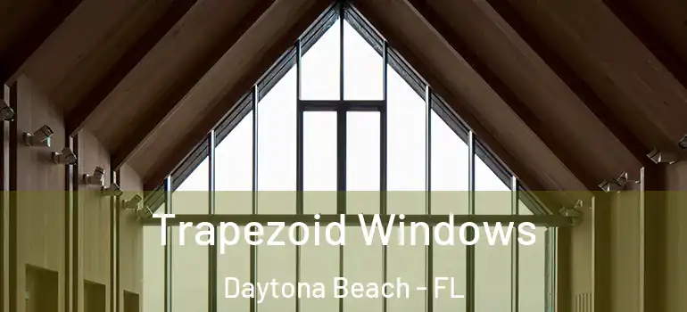 Trapezoid Windows Daytona Beach - FL