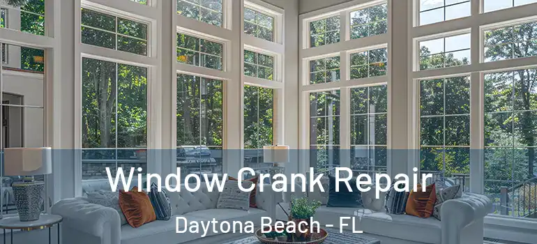 Window Crank Repair Daytona Beach - FL