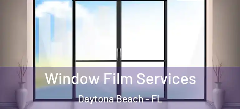 Window Film Services Daytona Beach - FL