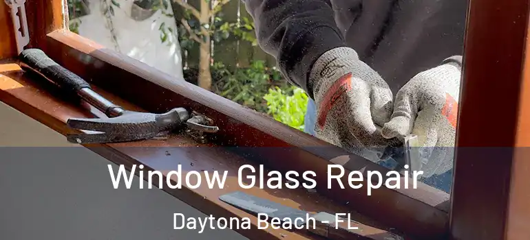 Window Glass Repair Daytona Beach - FL