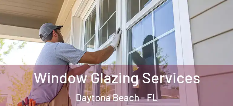 Window Glazing Services Daytona Beach - FL