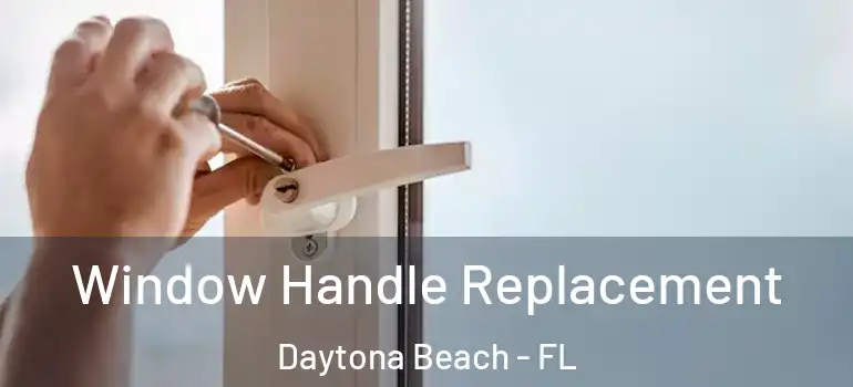 Window Handle Replacement Daytona Beach - FL