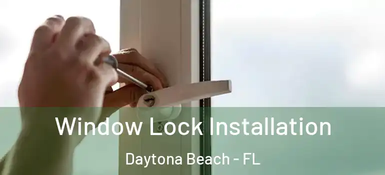 Window Lock Installation Daytona Beach - FL