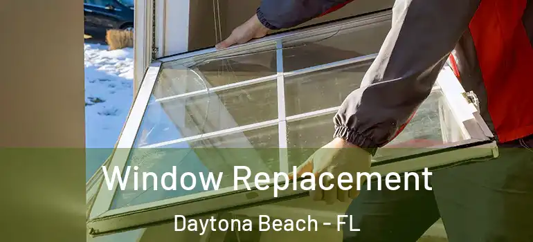 Window Replacement Daytona Beach - FL