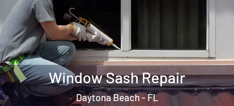Window Sash Repair Daytona Beach - FL